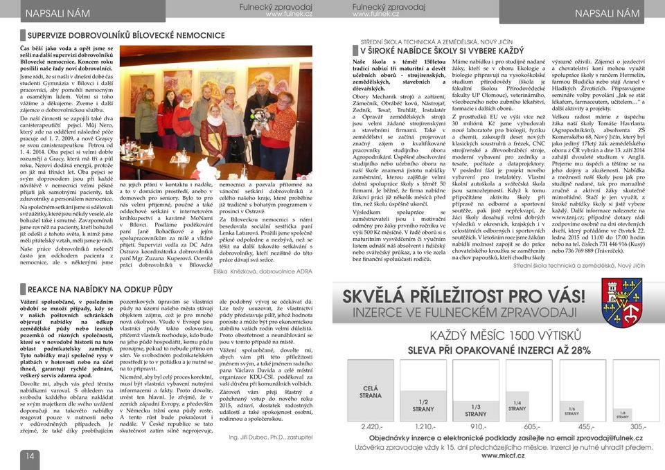 Velmi si toho vážíme a děkujeme. Zveme i další zájemce o dobrovolnickou službu. Do naší činnosti se zapojili také dva canisterapeutičtí pejsci.