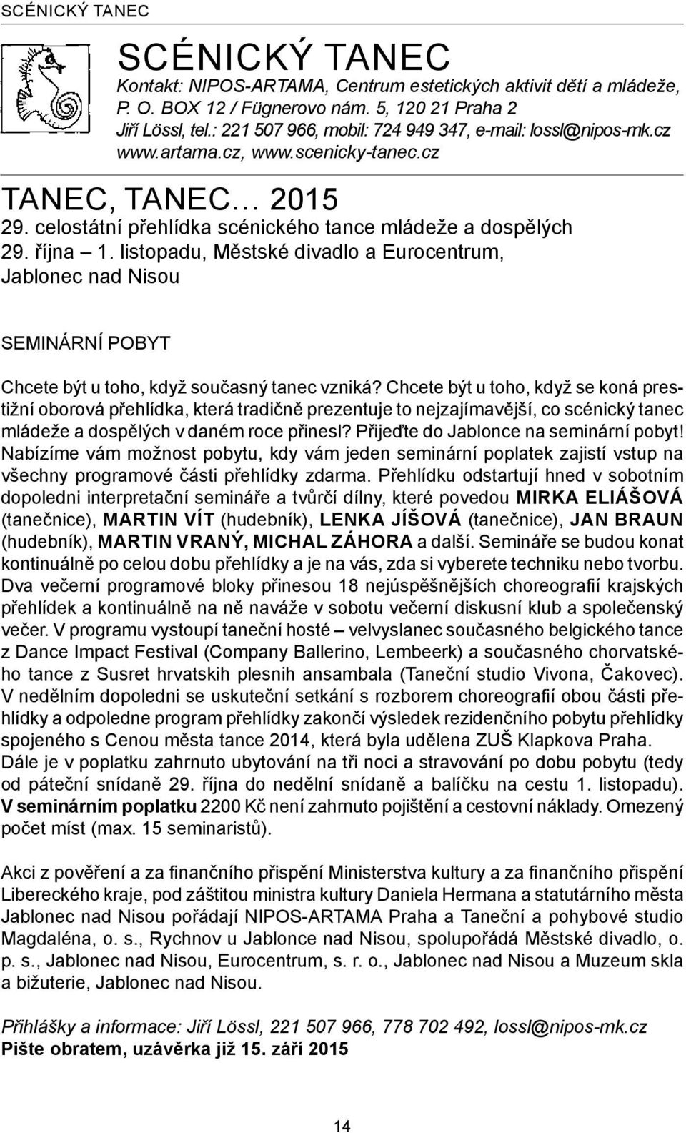 listopadu, Městské divadlo a Eurocentrum, Jablonec nad Nisou SEMINÁRNÍ POBYT Chcete být u toho, když současný tanec vzniká?