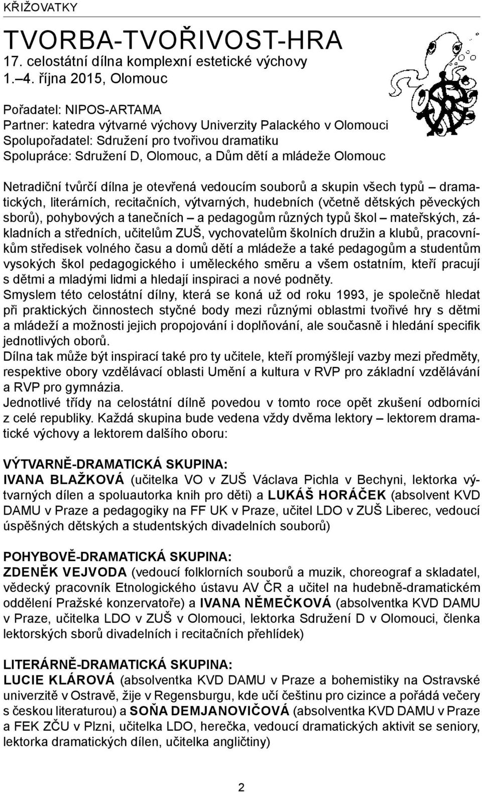 dětí a mládeže Olomouc Netradiční tvůrčí dílna je otevřená vedoucím souborů a skupin všech typů dramatických, literárních, recitačních, výtvarných, hudebních (včetně dětských pěveckých sborů),
