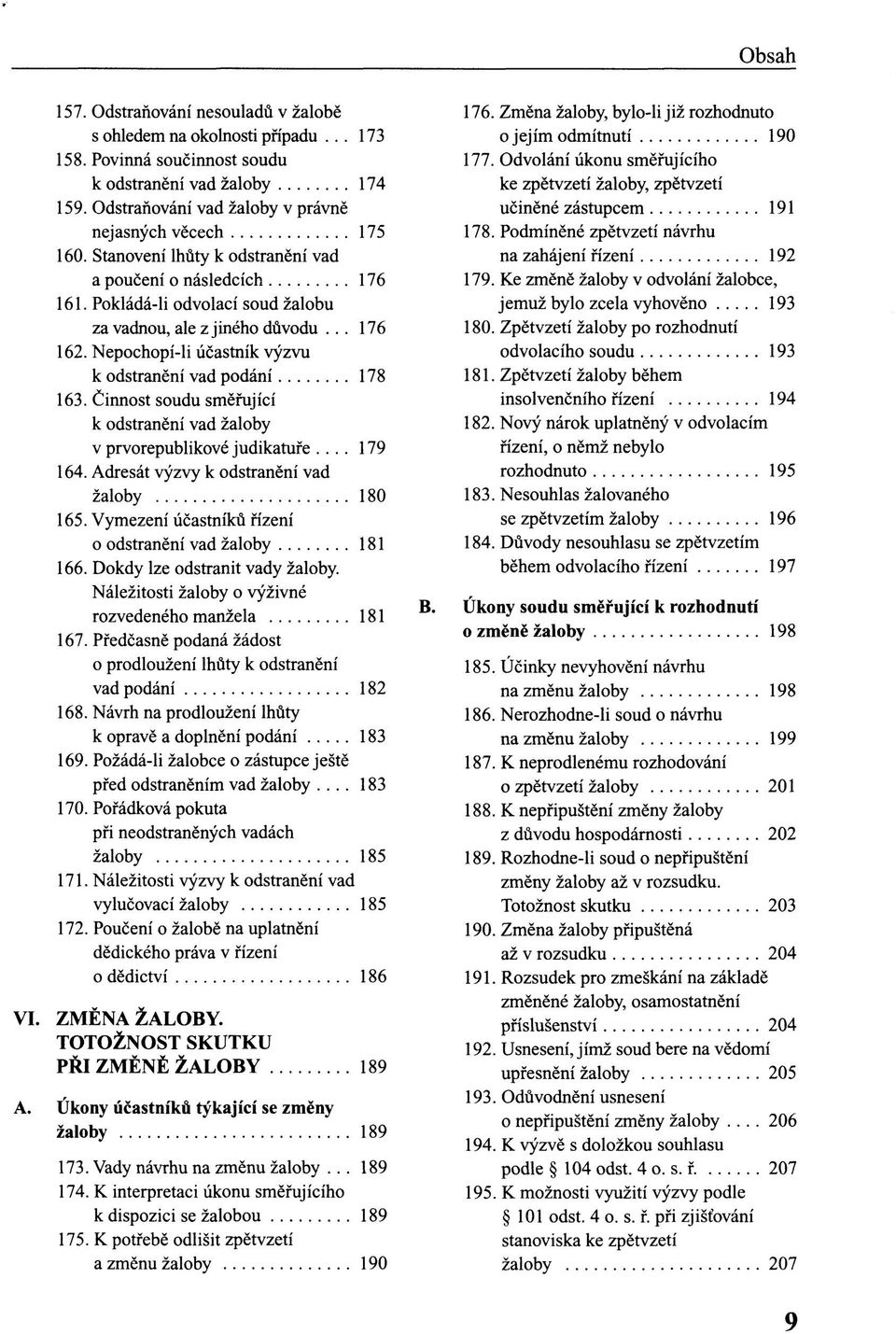 Činnost soudu směřující k odstranění vad žaloby v prvorepublikové judikatuře... 179 164. Adresát výzvy k odstranění vad žaloby 180 165. Vymezení účastníků řízení o odstranění vad žaloby 181 166.