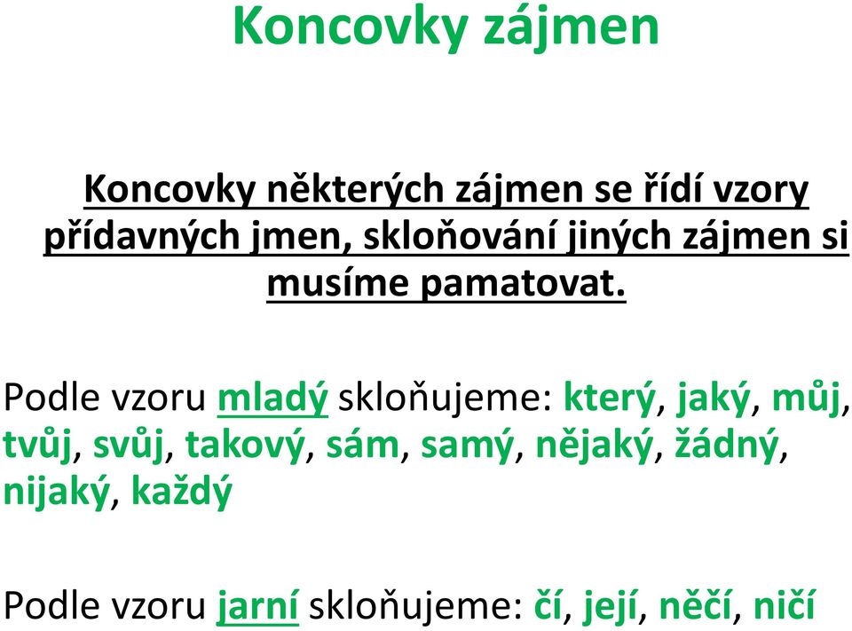 Podle vzoru mladý skloňujeme: který, jaký, můj, tvůj, svůj, takový,