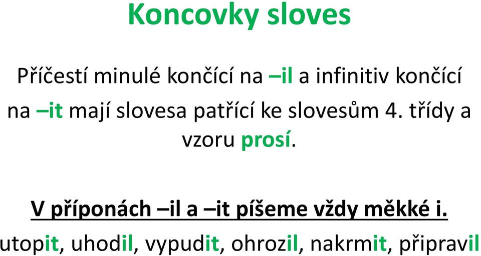 slovesům 4. třídy a vzoru prosí.