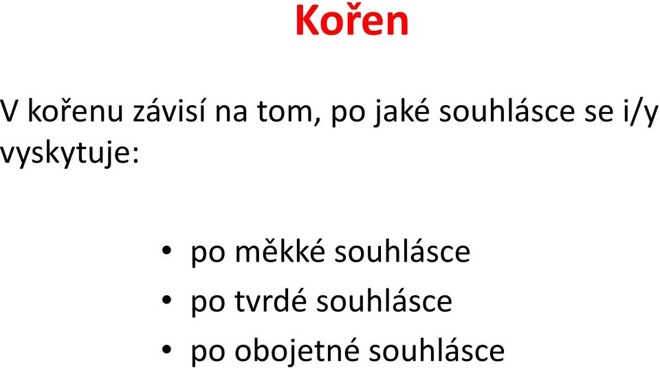 vyskytuje: po měkké souhlásce