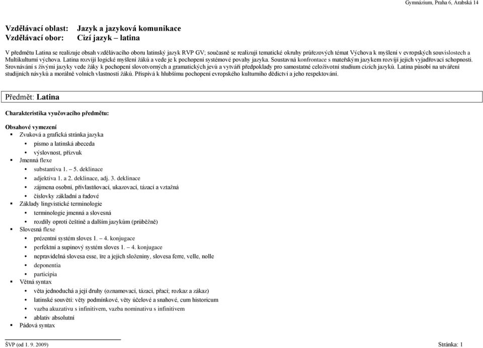 Soustavná konfrontace s mateřským jazykem rozvíjí jejich vyjadřovací schopnosti.