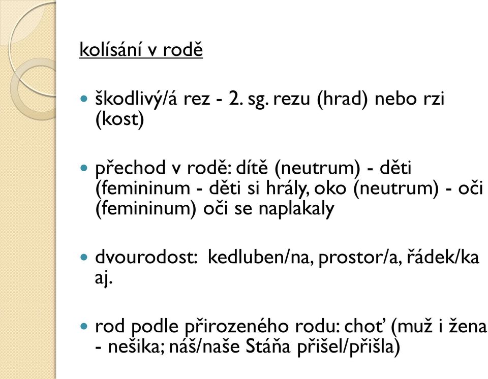 děti si hrály, oko (neutrum) - oči (femininum) oči se naplakaly dvourodost: