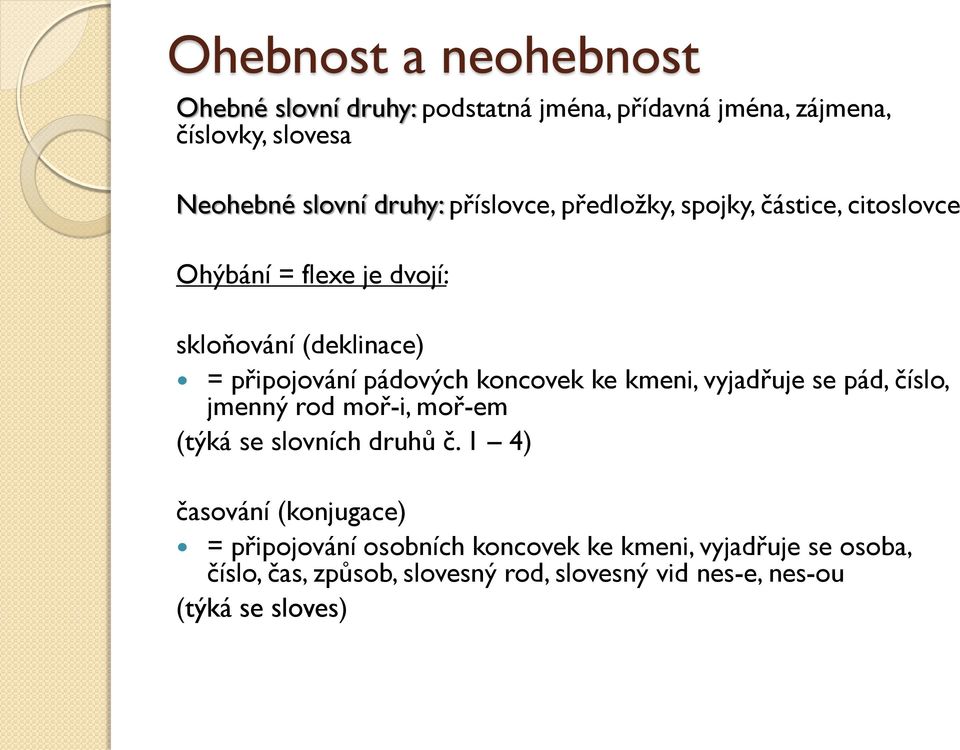 koncovek ke kmeni, vyjadřuje se pád, číslo, jmenný rod moř-i, moř-em (týká se slovních druhů č.