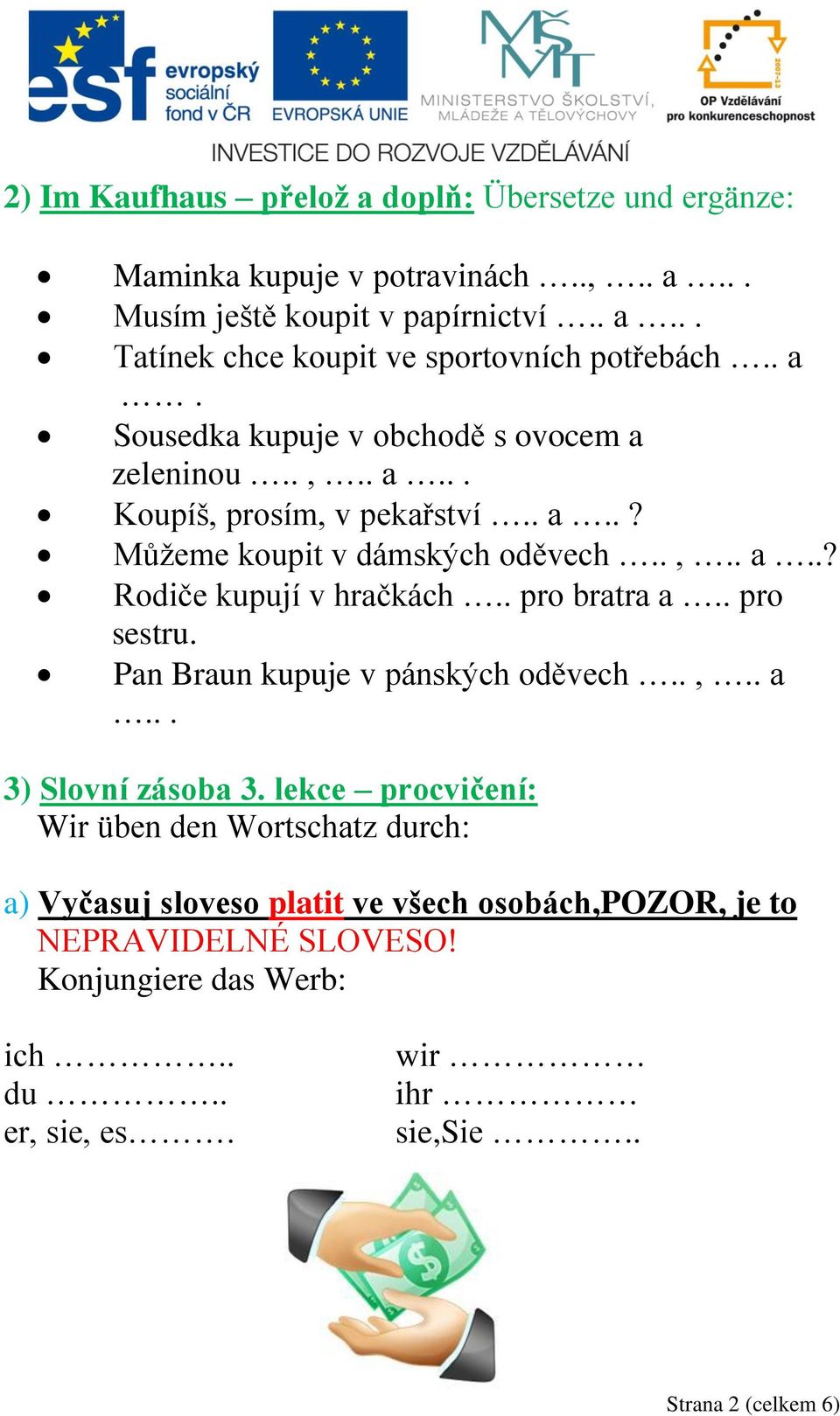 . pro bratra a.. pro sestru. Pan Braun kupuje v pánských oděvech..,.. a... 3) Slovní zásoba 3.