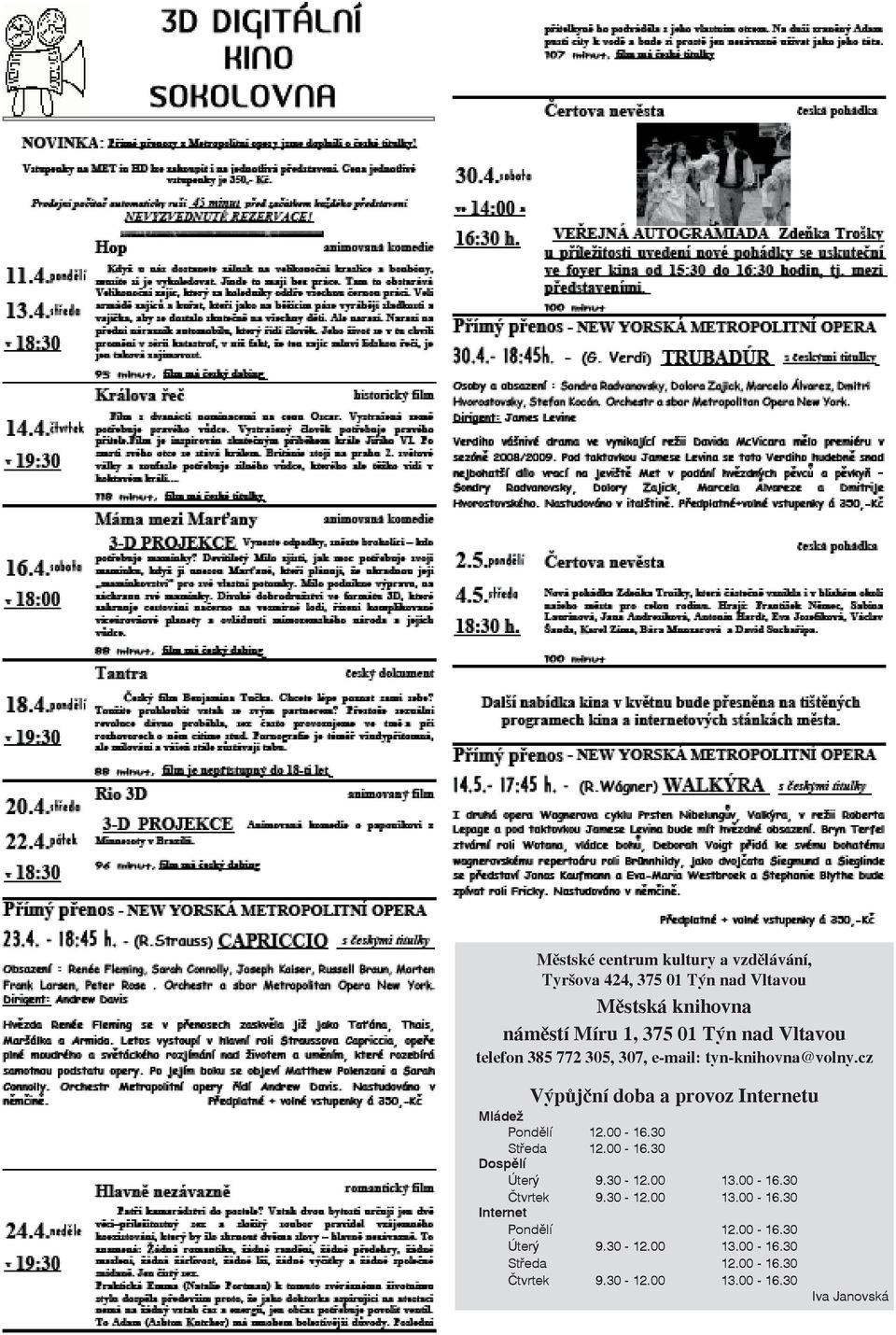 cz Výpůjční doba a provoz Internetu Mládež Pondělí 12.00-16.30 Středa 12.00-16.30 Dospělí Úterý 9.30-12.00 13.