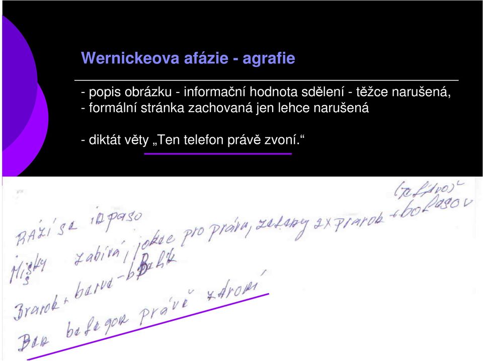 narušená, - formální stránka zachovaná jen