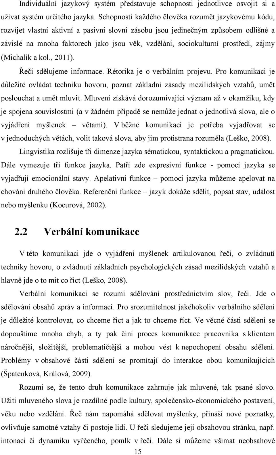 sociokulturní prostředí, zájmy (Michalík a kol., 2011). Řečí sdělujeme informace. Rétorika je o verbálním projevu.