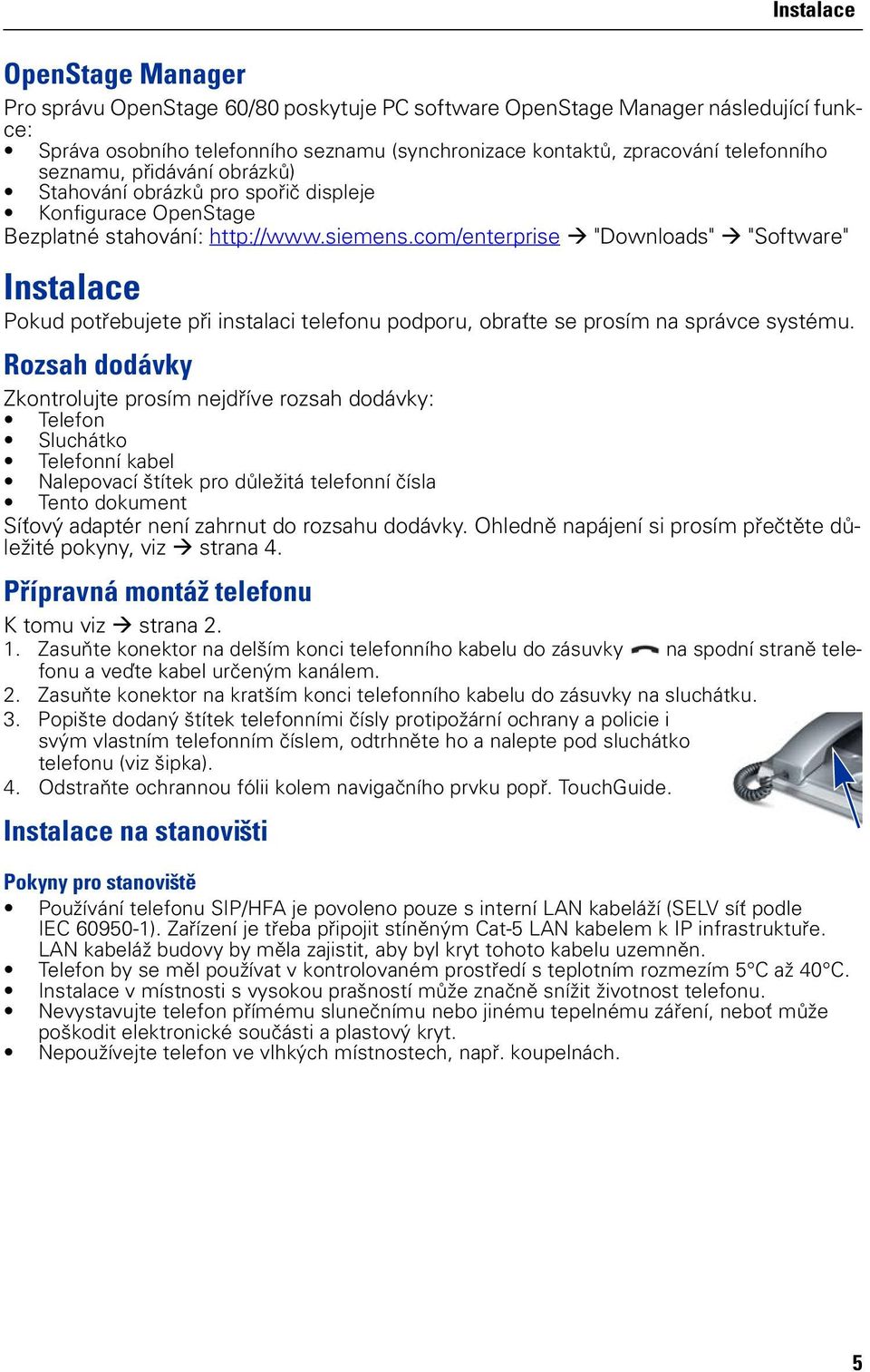 com/enterprise "Downloads" "Software" Instalace Pokud potřebujete při instalaci telefonu podporu, obraťte se prosím na správce systému.