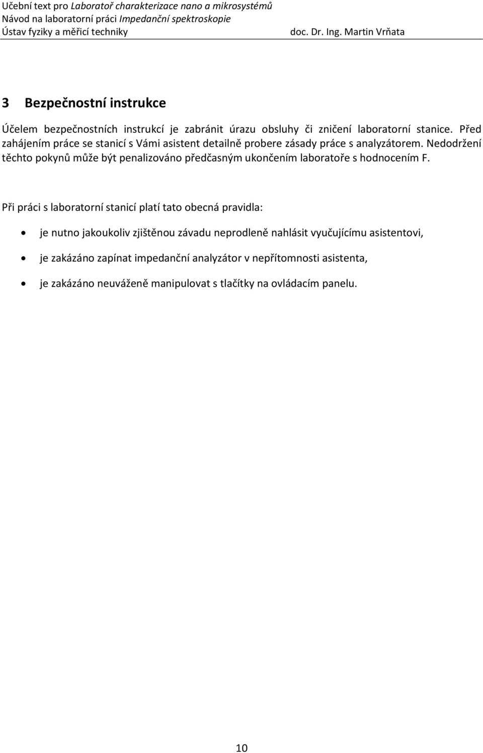 Nedodržení těchto pokynů může být penalizováno předčasným ukončením laboratoře s hodnocením F.