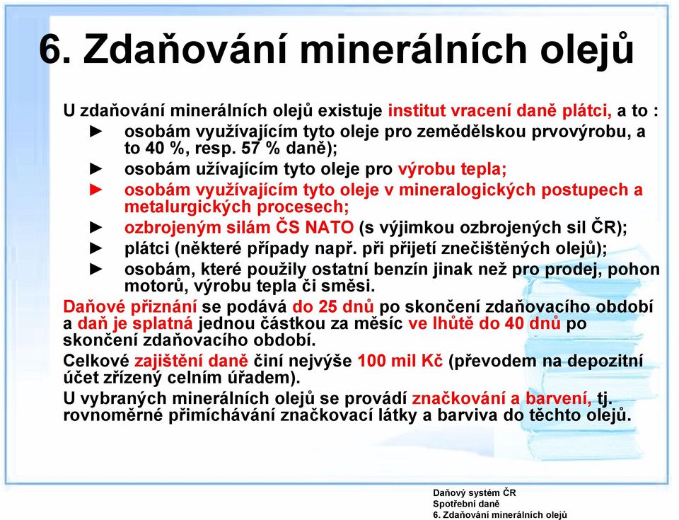 57 % daně); osobám užívajícím tyto oleje pro výrobu tepla; osobám využívajícím tyto oleje v mineralogických postupech a metalurgických procesech; ozbrojeným silám ČS NATO (s výjimkou ozbrojených sil