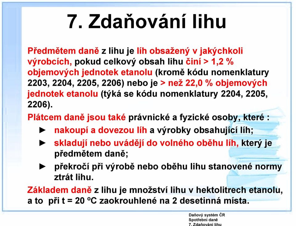 nomenklatury 2203, 2204, 2205, 2206) nebo je > než 22,0 % objemových jednotek etanolu (týká se kódu nomenklatury 2204, 2205, 2206).