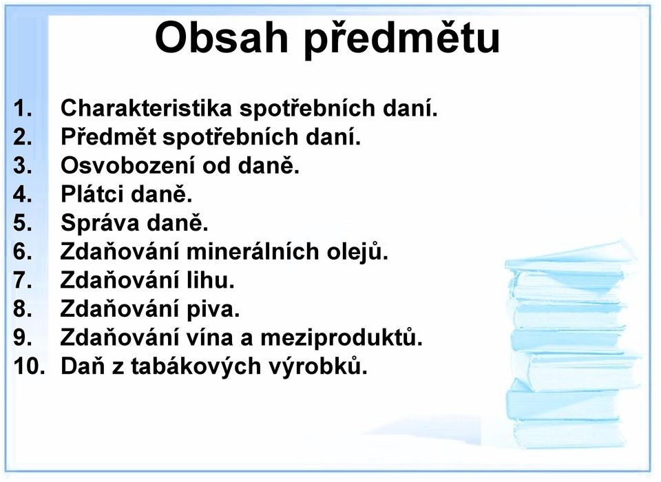 Správa daně. 6. Zdaňování minerálních olejů. 7. Zdaňování lihu. 8.