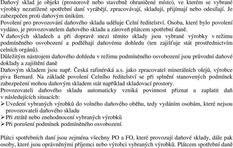 Osoba, které bylo povolení vydáno, je provozovatelem daňového skladu a zároveň plátcem spotřební daně.