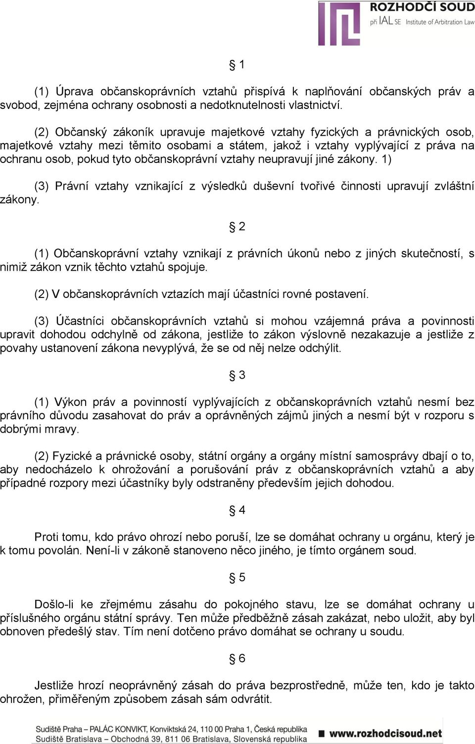 občanskoprávní vztahy neupravují jiné zákony. 1) (3) Právní vztahy vznikající z výsledků duševní tvořivé činnosti upravují zvláštní zákony.