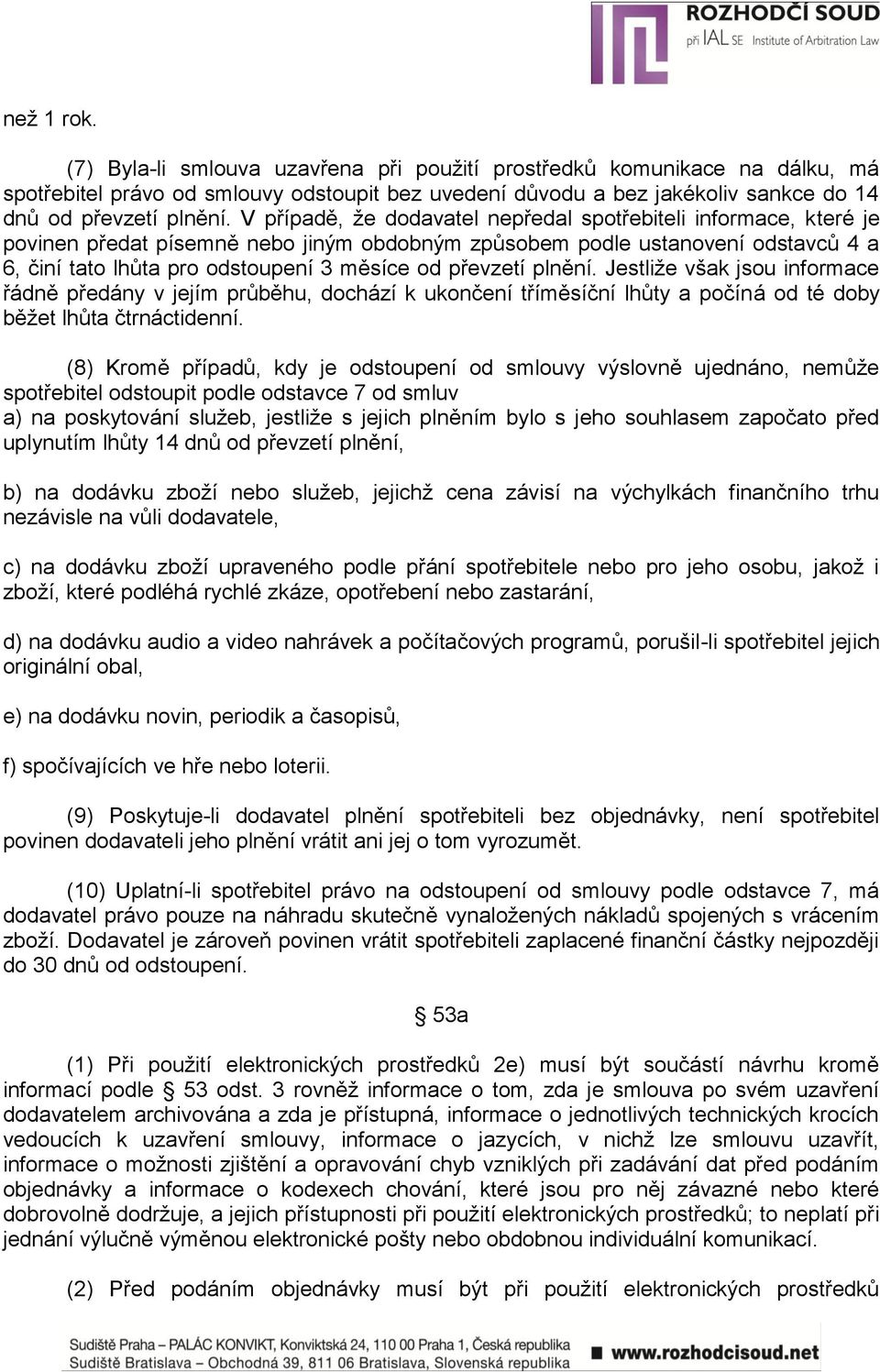 převzetí plnění. Jestliţe však jsou informace řádně předány v jejím průběhu, dochází k ukončení tříměsíční lhůty a počíná od té doby běţet lhůta čtrnáctidenní.