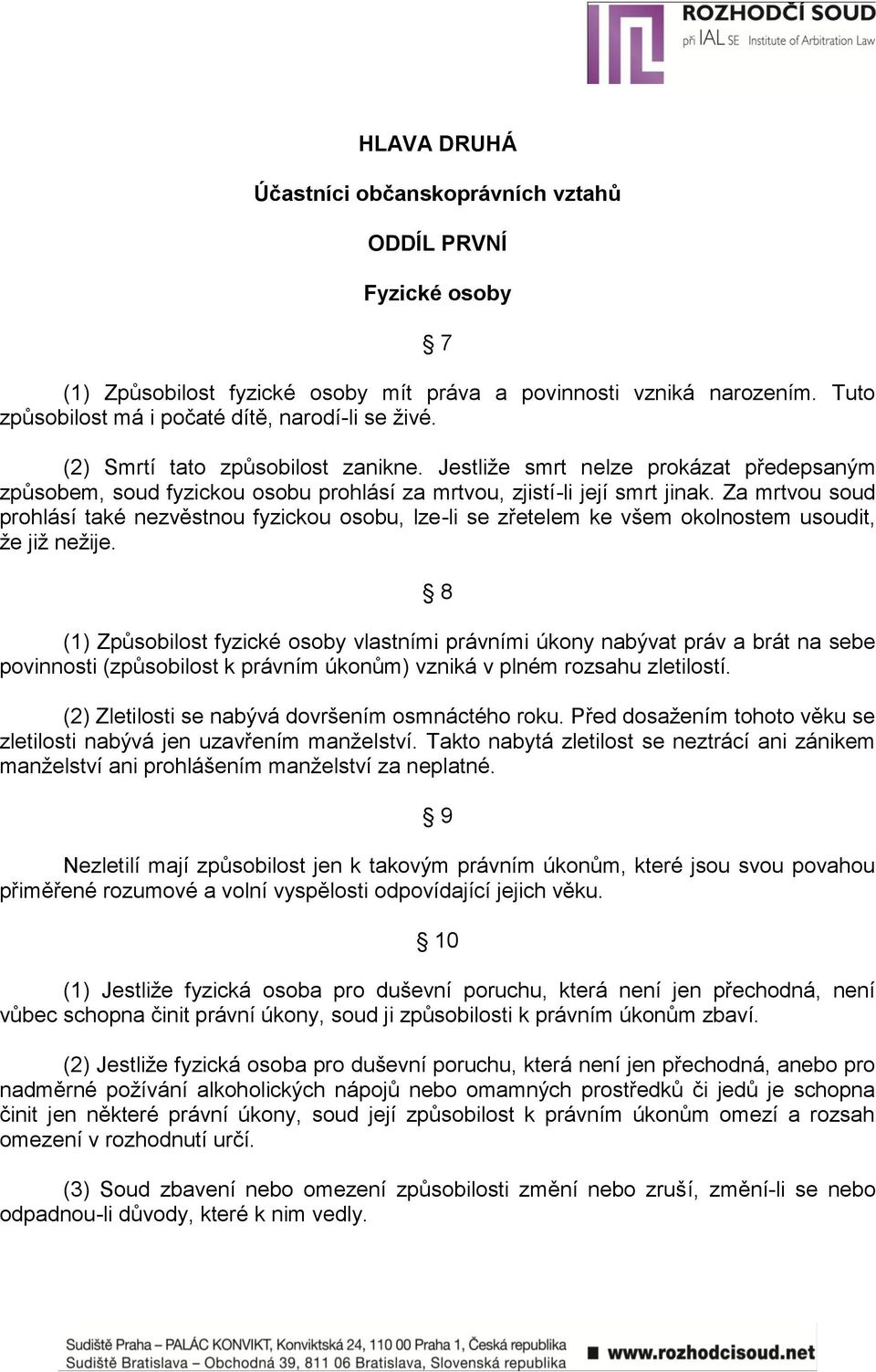 Za mrtvou soud prohlásí také nezvěstnou fyzickou osobu, lze-li se zřetelem ke všem okolnostem usoudit, ţe jiţ neţije.