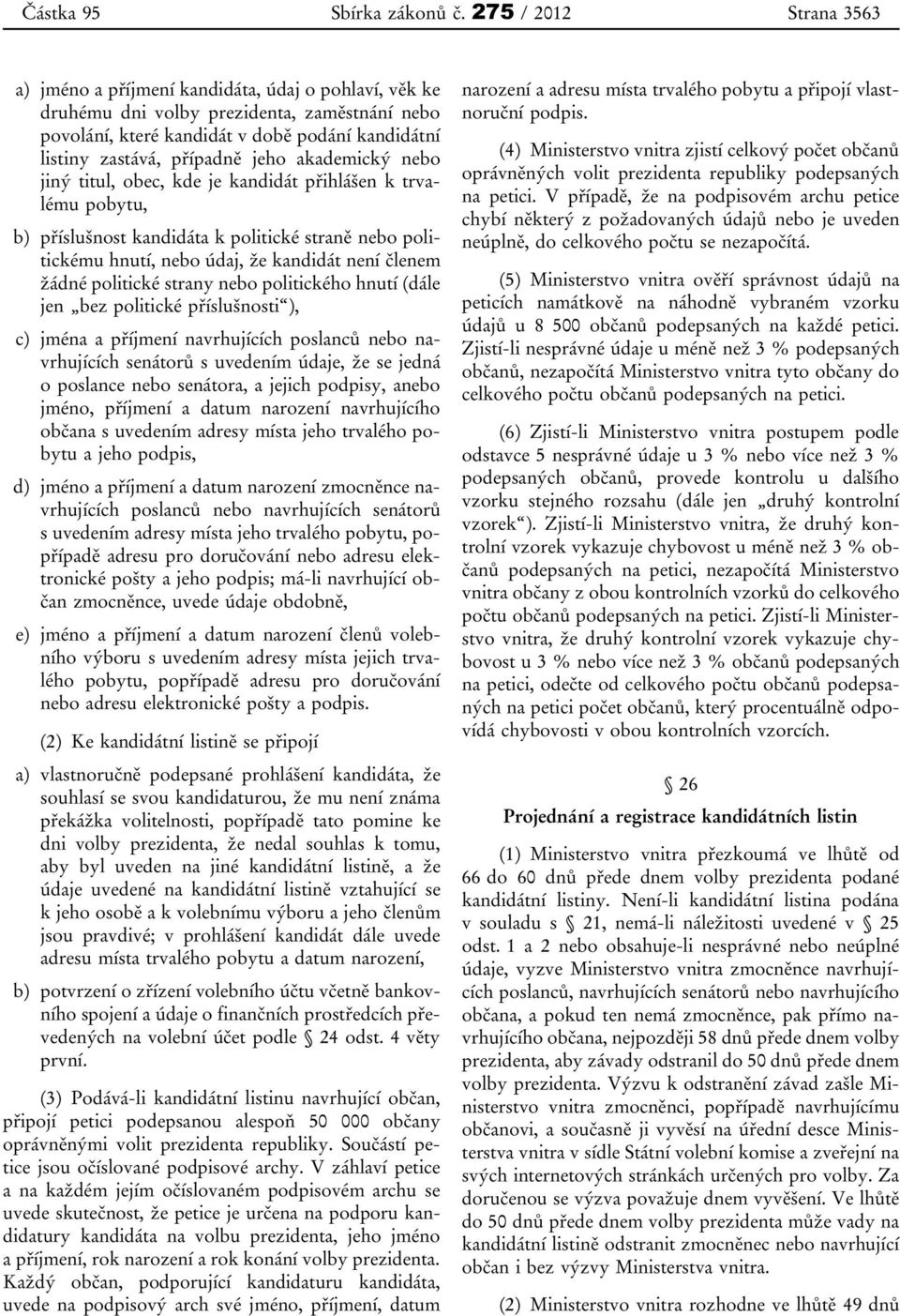 jeho akademický nebo jiný titul, obec, kde je kandidát přihlášen k trvalému pobytu, b) příslušnost kandidáta k politické straně nebo politickému hnutí, nebo údaj, že kandidát není členem žádné