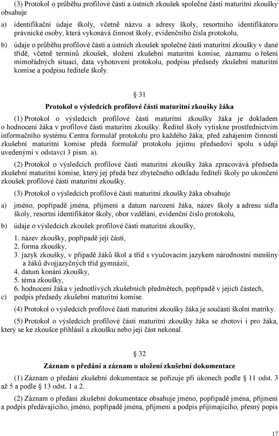 zkušební maturitní komise, záznamu o řešení mimořádných situací, data vyhotovení protokolu, podpisu předsedy zkušební maturitní komise a podpisu ředitele školy.