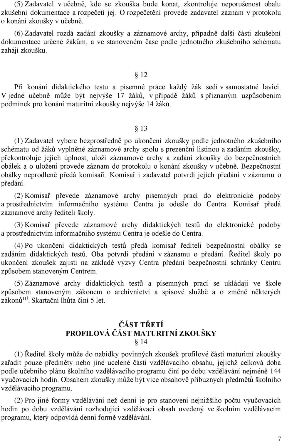 12 Při konání didaktického testu a písemné práce kaţdý ţák sedí v samostatné lavici.