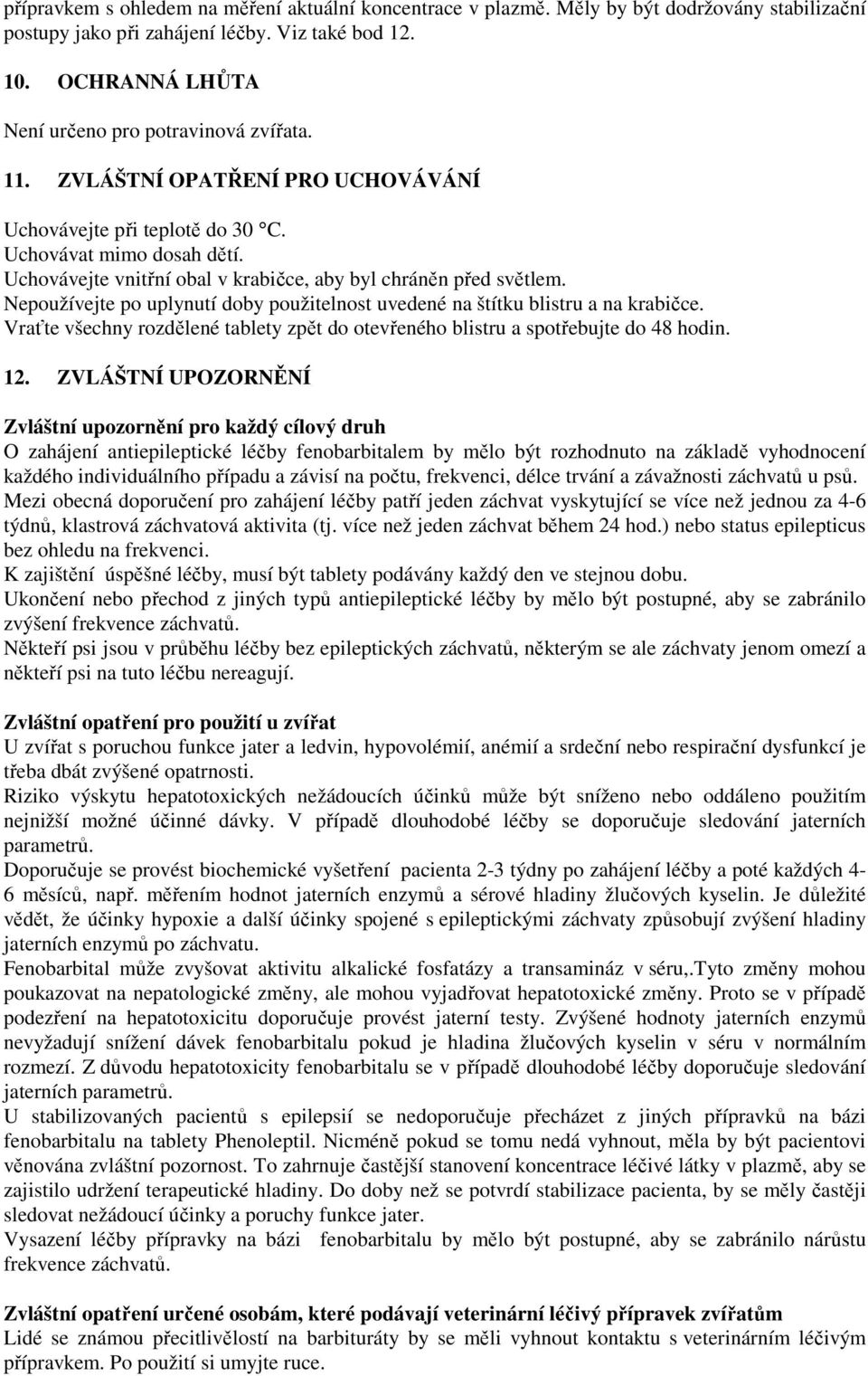 Uchovávejte vnitřní obal v krabičce, aby byl chráněn před světlem. Nepoužívejte po uplynutí doby použitelnost uvedené na štítku blistru a na krabičce.