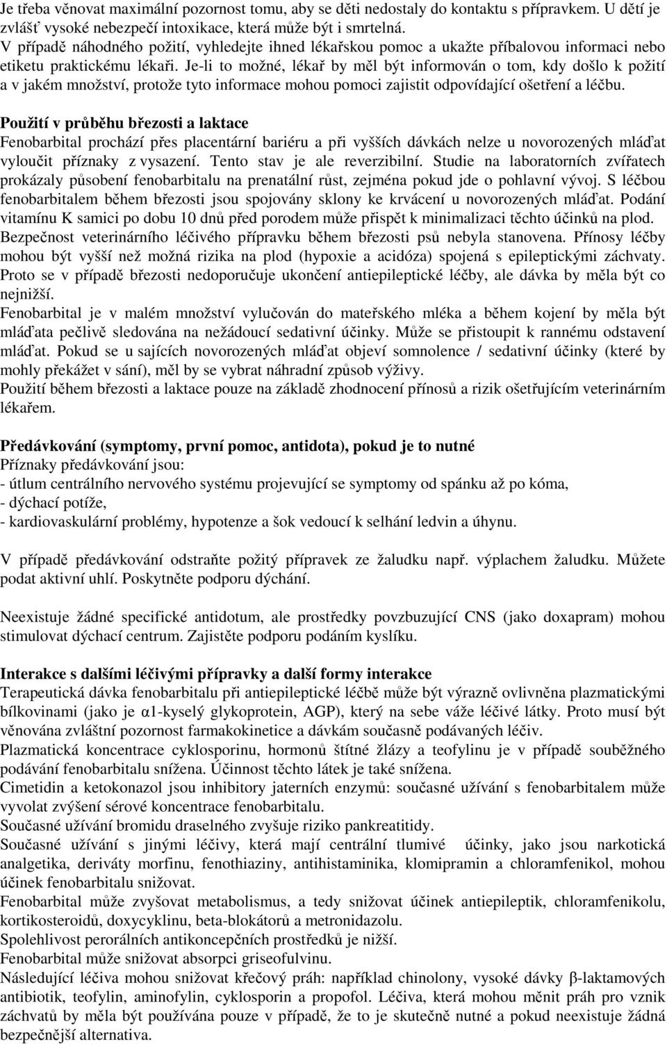 Je-li to možné, lékař by měl být informován o tom, kdy došlo k požití a v jakém množství, protože tyto informace mohou pomoci zajistit odpovídající ošetření a léčbu.
