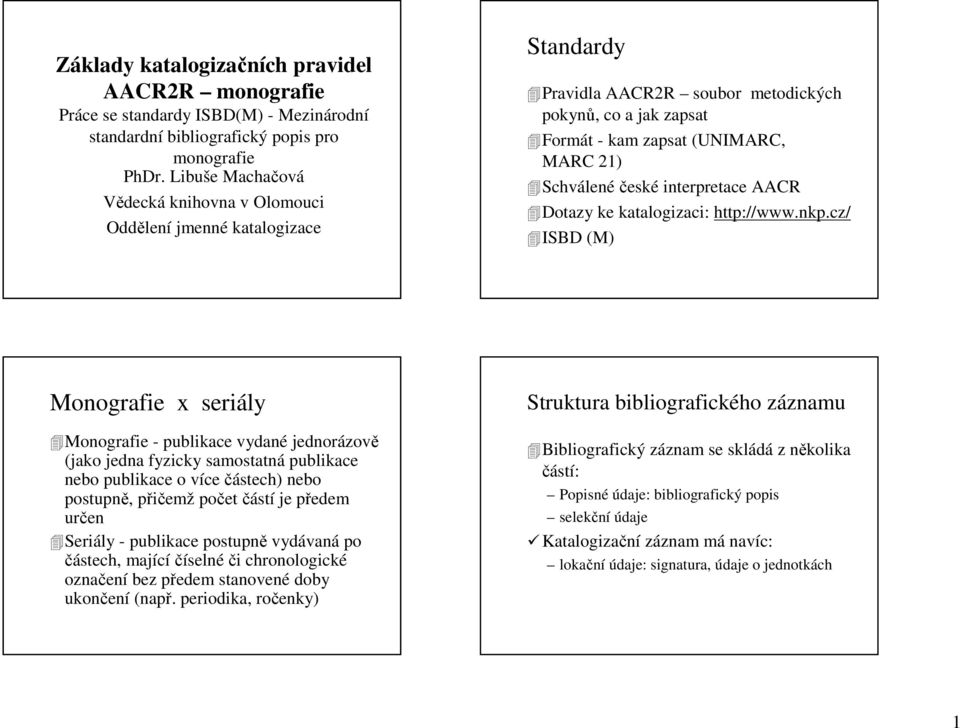 interpretace AACR Dotazy ke katalogizaci: http://www.nkp.