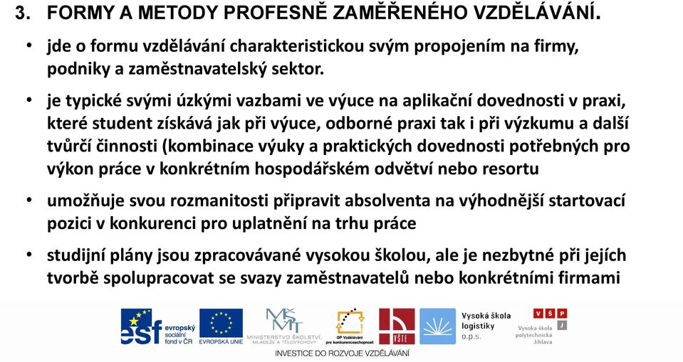 (kombinace výuky a praktických dovednosti potřebných pro výkon práce v konkrétním hospodářském odvětví nebo resortu umožňuje svou rozmanitosti připravit absolventa na