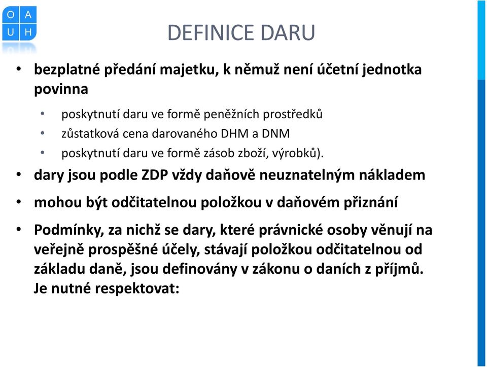 dary jsou podle ZDP vždy daňově neuznatelným nákladem mohou být odčitatelnou položkou v daňovém přiznání Podmínky, za nichž se