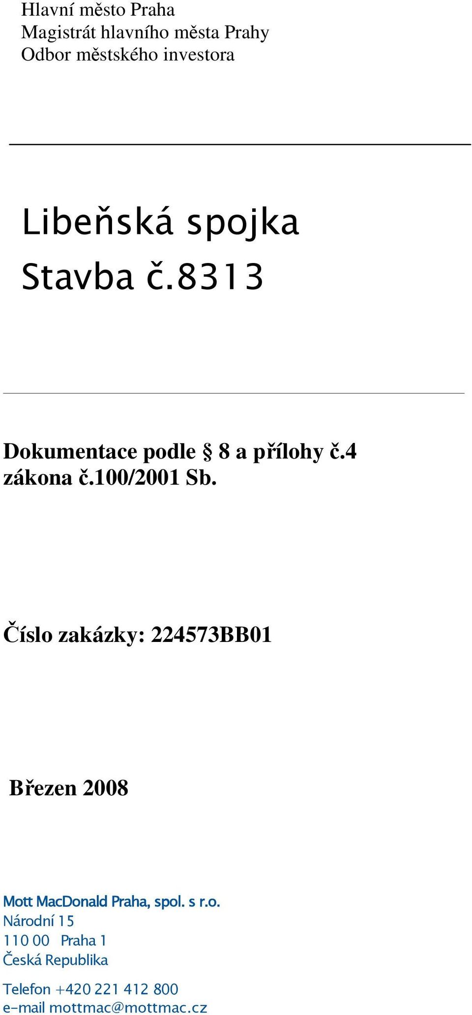 100/2001 Sb. Číslo zakázky: 224573BB01 Březen 2008 Mott MacDonald Praha, spol.