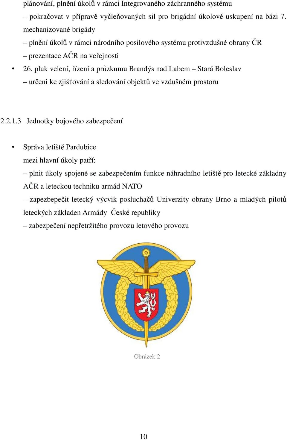 pluk velení, řízení a průzkumu Brandýs nad Labem Stará Boleslav určeni ke zjišťování a sledování objektů ve vzdušném prostoru 2.2.1.
