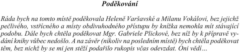 Dále bych chtìla podìkovat Mgr. Gabriele Plickové, bez níž by k pøípravì vydání knihy vùbec nedošlo.