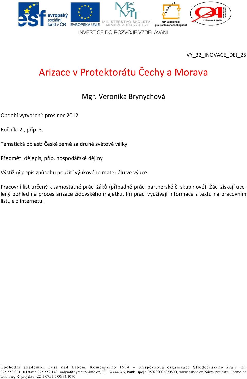 hospodářské dějiny Výstižný popis způsobu použití výukového materiálu ve výuce: Pracovní list určený k samostatné práci žáků