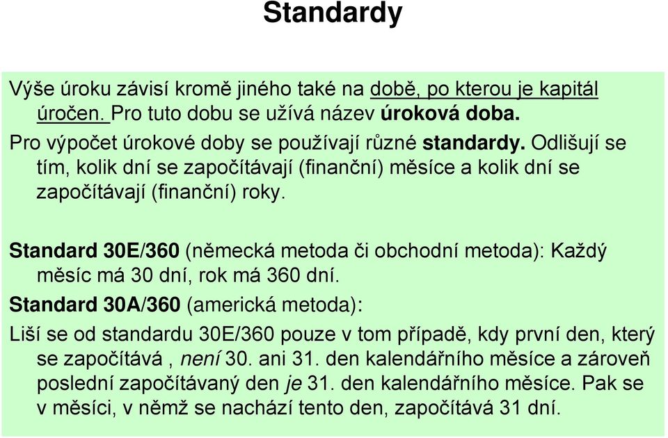 Standard 30E/360 (německá metoda či obchodní metoda): Každý měsíc má 30 dní, rok má 360 dní.