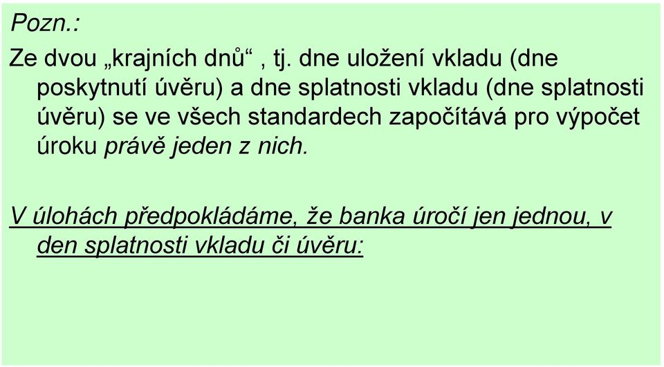 (dne splatnosti úvěru) se ve všech standardech započítává pro výpočet