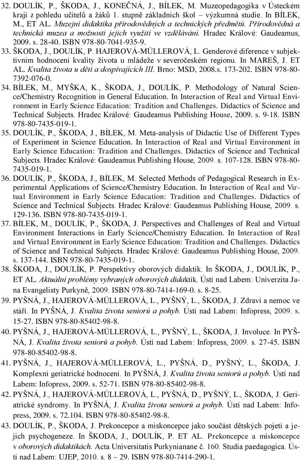 ŠKODA, J., DOULÍK, P. HAJEROVÁ-MÜLLEROVÁ, L. Genderové diference v subjektivním hodnocení kvality života u mládeže v severočeském regionu. In MAREŠ, J. ET AL.