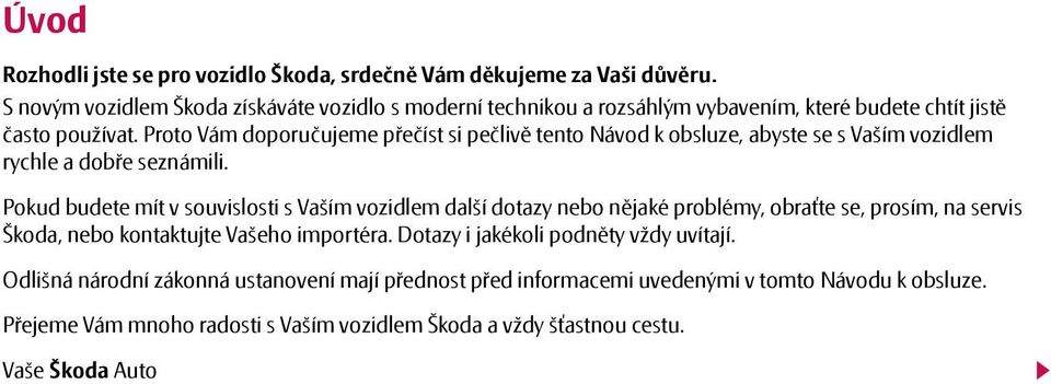 Proto Vám doporučujeme přečíst si pečlivě tento Návod k obsluze, abyste se s Vaším vozidlem rychle a dobře seznámili.