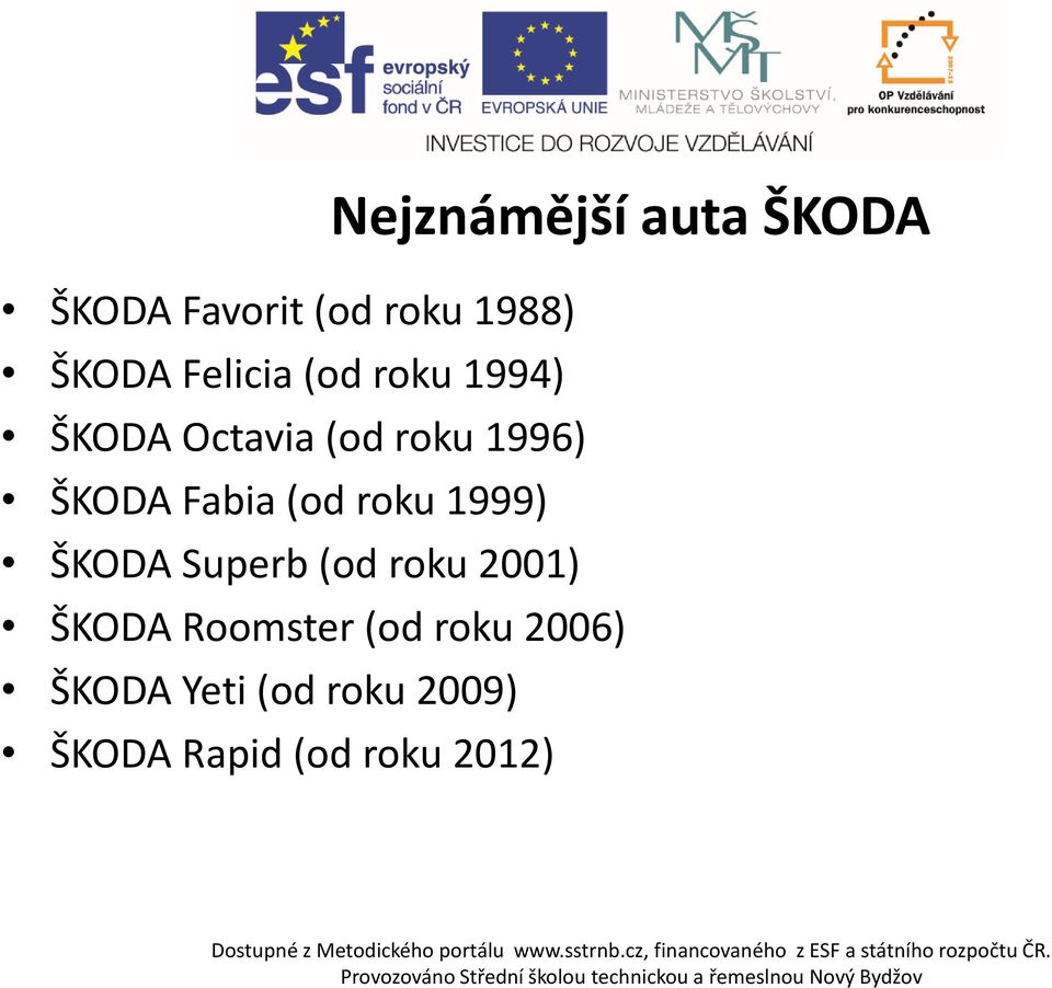 Superb (od roku 2001) ŠKODA Roomster (od roku 2006) ŠKODA