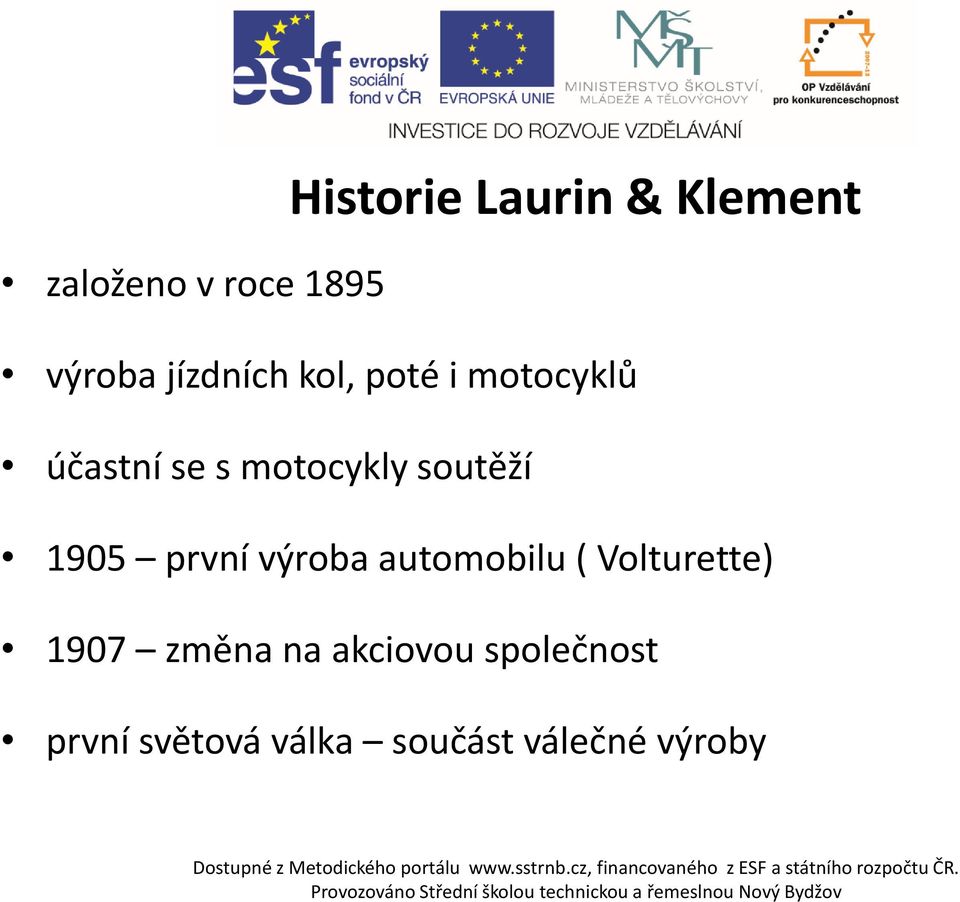 soutěží 1905 první výroba automobilu ( Volturette) 1907