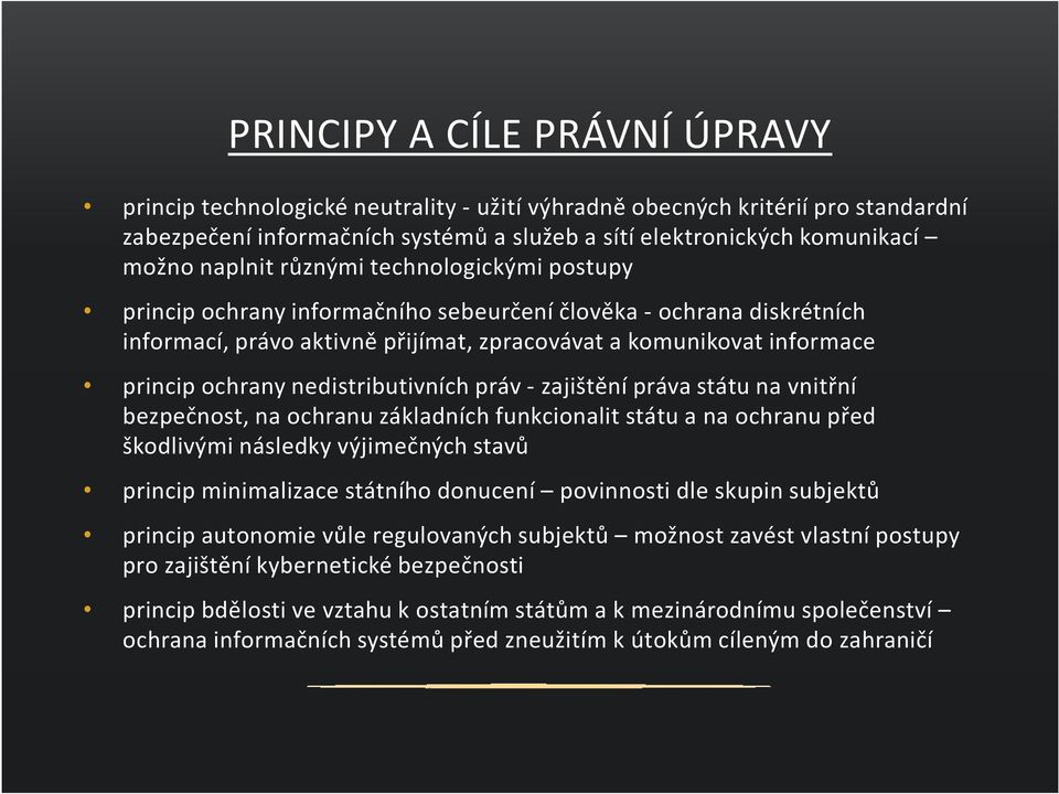 nedistributivních práv - zajištění práva státu na vnitřní bezpečnost, na ochranu základních funkcionalit státu a na ochranu před škodlivými následky výjimečných stavů princip minimalizace státního