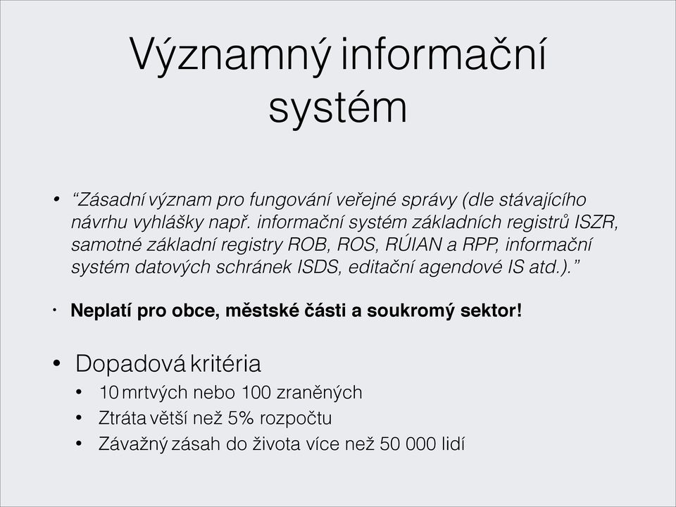 datových schránek ISDS, editační agendové IS atd.). Neplatí pro obce, městské části a soukromý sektor!