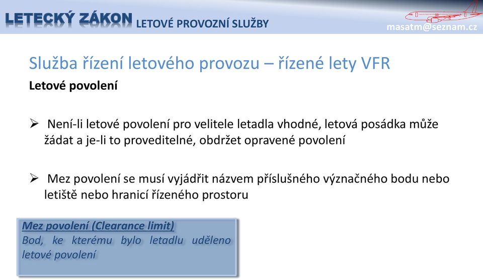 povolení Mez povolení se musí vyjádřit názvem příslušného význačného bodu nebo letiště nebo