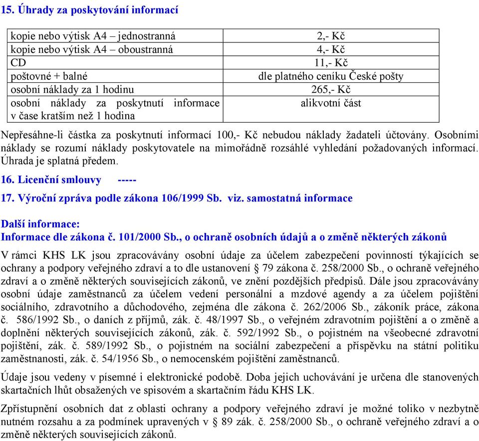 Osobními náklady se rozumí náklady poskytovatele na mimořádně rozsáhlé vyhledání požadovaných informací. Úhrada je splatná předem. 16. Licenční smlouvy ----- 17.