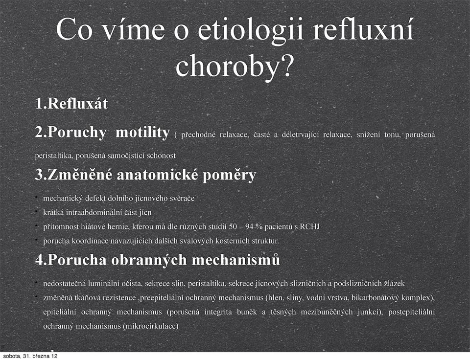 koordinace navazujících dalších svalových kosterních struktur. 4.