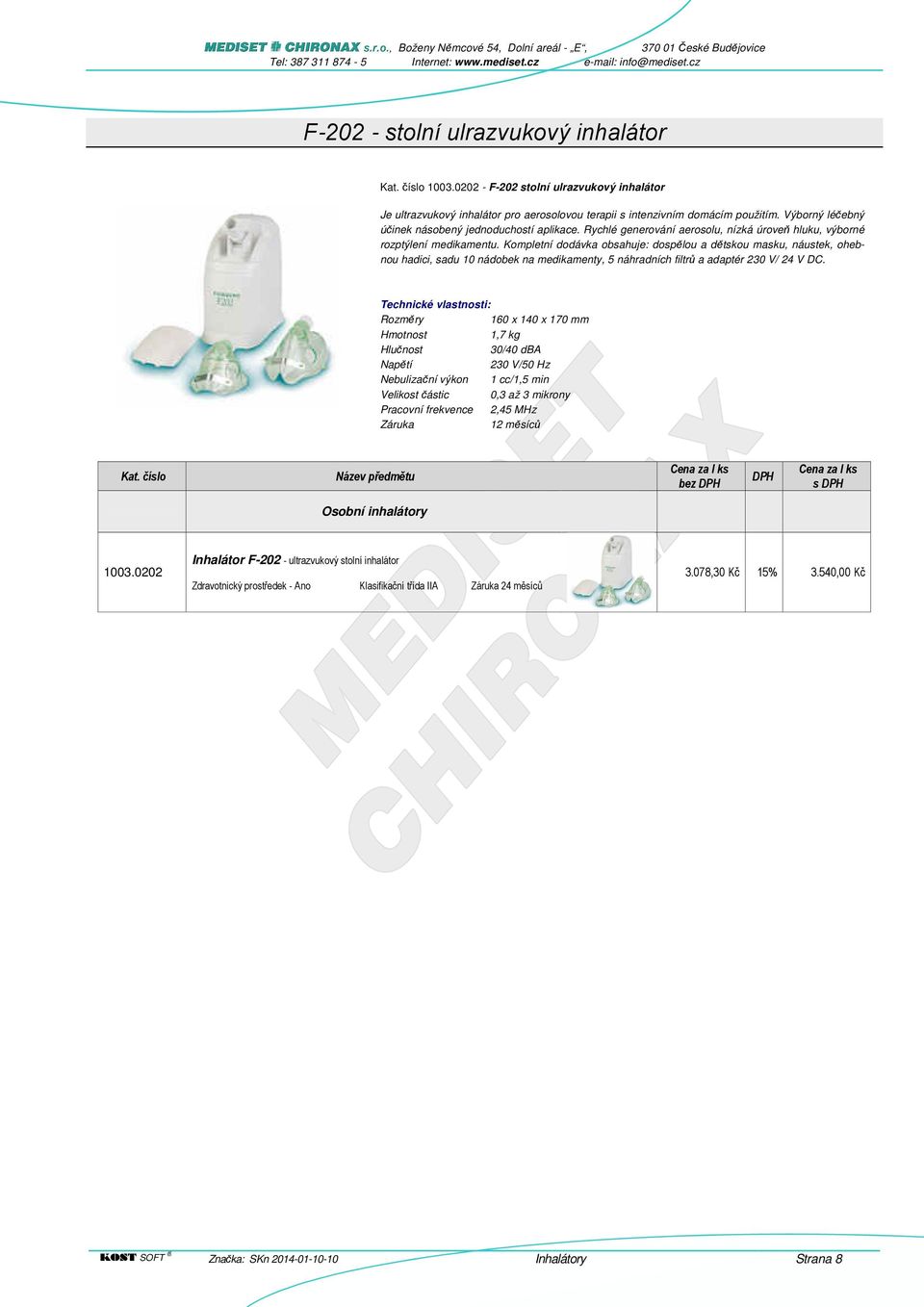 Kompletní dodávka obsahuje: dospělou a dětskou masku, náustek, ohebnou hadici, sadu 10 nádobek na medikamenty, 5 náhradních filtrů a adaptér 230 V/ 24 V DC.