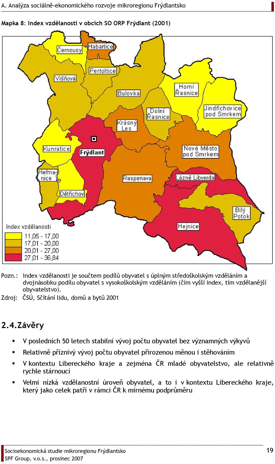 vzdělanější obyvatelstvo). Zdroj: ČSÚ, Sčítání lidu, domů a bytů 2001 2.4.