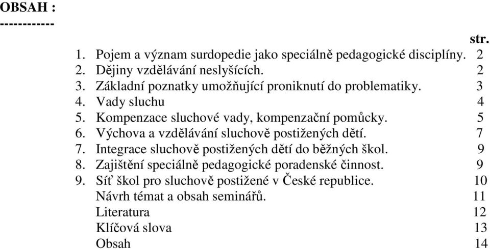 Výchova a vzdělávání sluchově postižených dětí. 7 7. Integrace sluchově postižených dětí do běžných škol. 9 8.