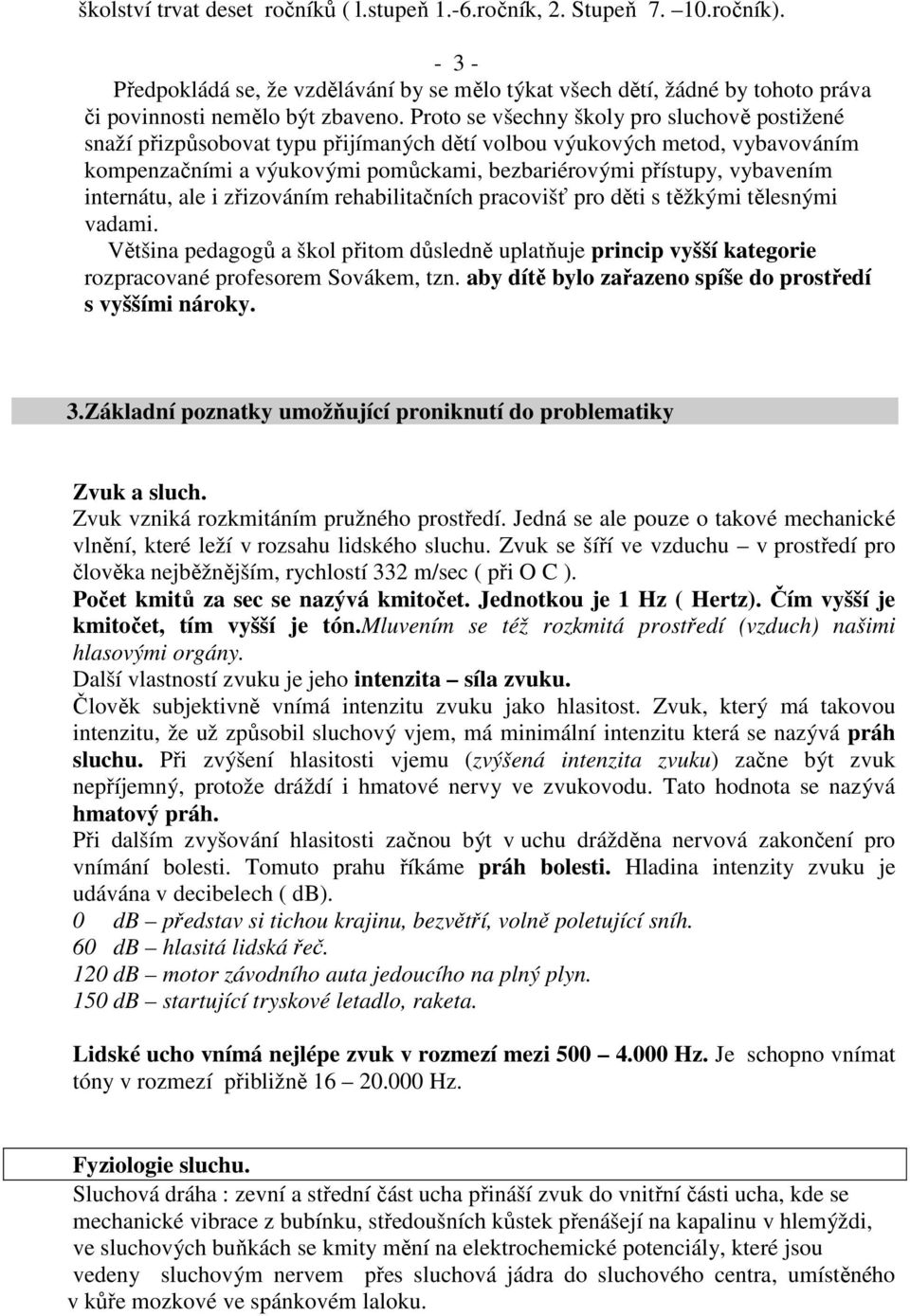 internátu, ale i zřizováním rehabilitačních pracovišť pro děti s těžkými tělesnými vadami.